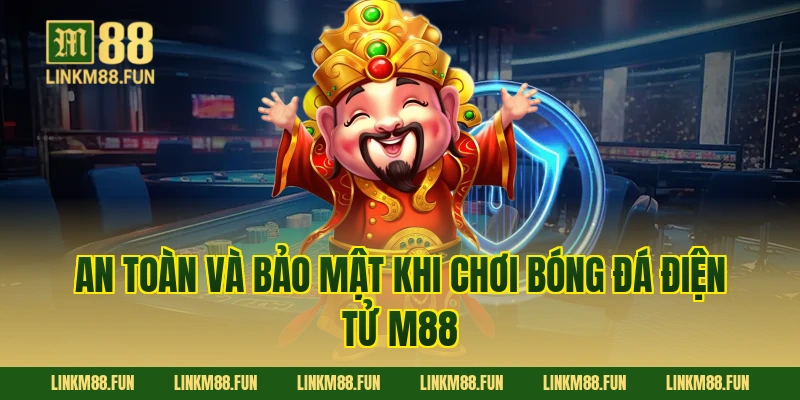 An toàn và bảo mật khi chơi bóng đá điện tử M88