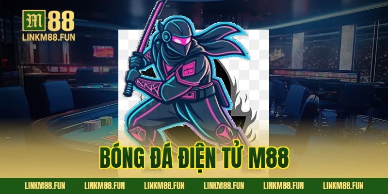Bóng Đá Điện Tử M88: Hướng Dẫn Cách Chơi & Mẹo Cá Cược Thắng Lớn