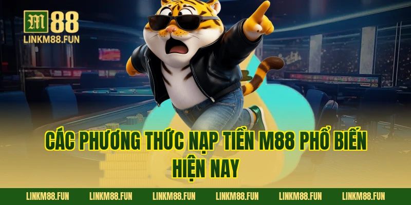 Các phương thức nạp tiền M88 phổ biến hiện nay
