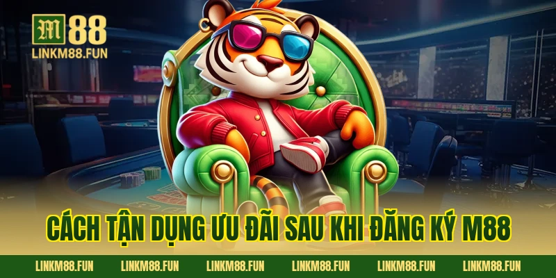 Cách tận dụng ưu đãi sau khi đăng ký M88
