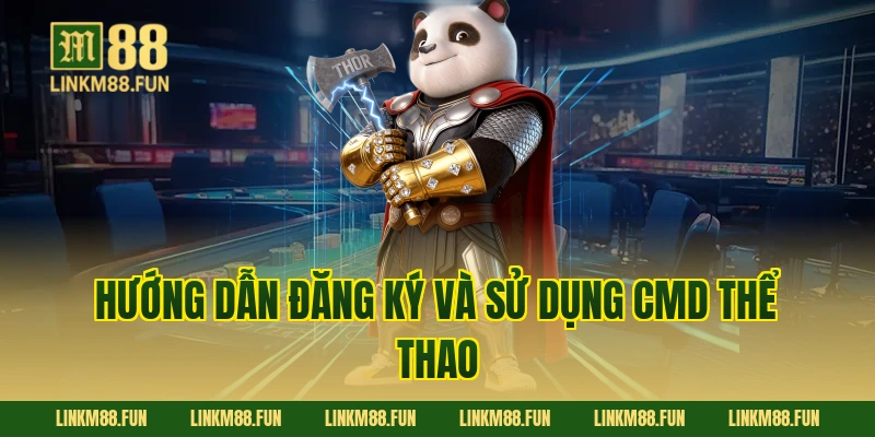 Hướng dẫn đăng ký và sử dụng CMD thể thao