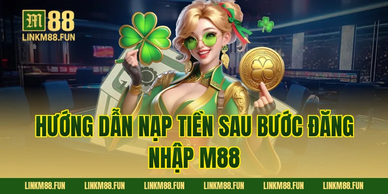 Hướng dẫn nạp tiền sau bước Đăng Nhập M88