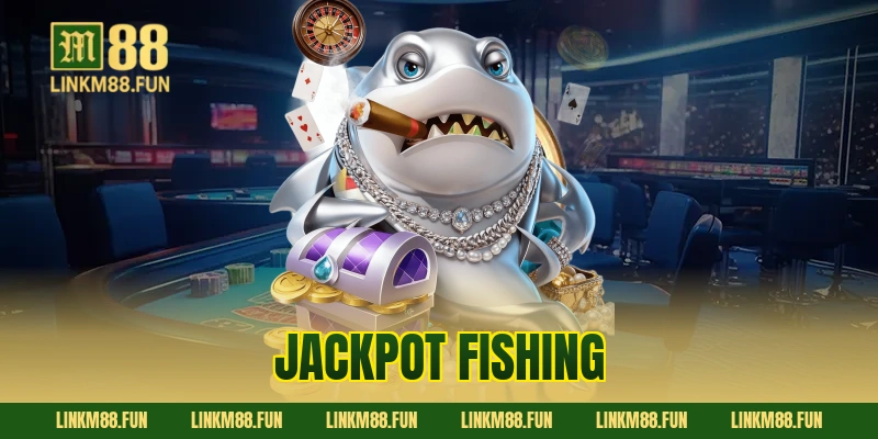 Jackpot Fishing M88 – Săn Cá Rồng Nhận Thưởng Khủng Ngay