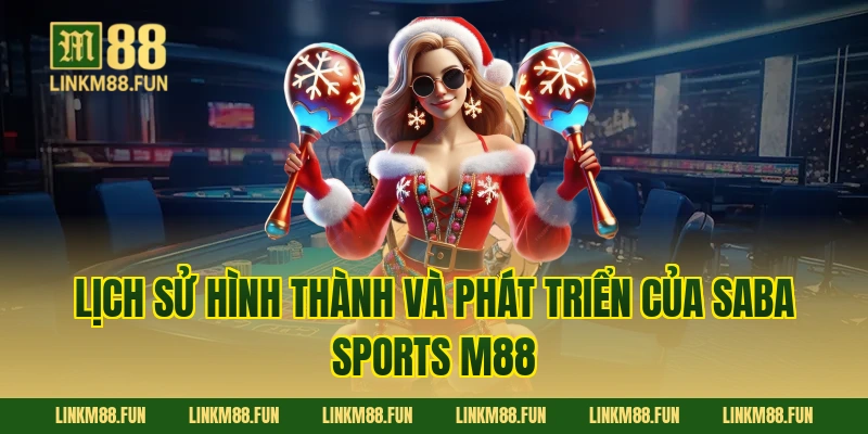 Lịch sử hình thành và phát triển của Saba sports M88