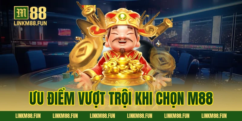 Ưu điểm vượt trội khi chọn M88