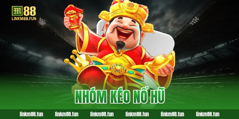 Nhóm kéo nổ hũ